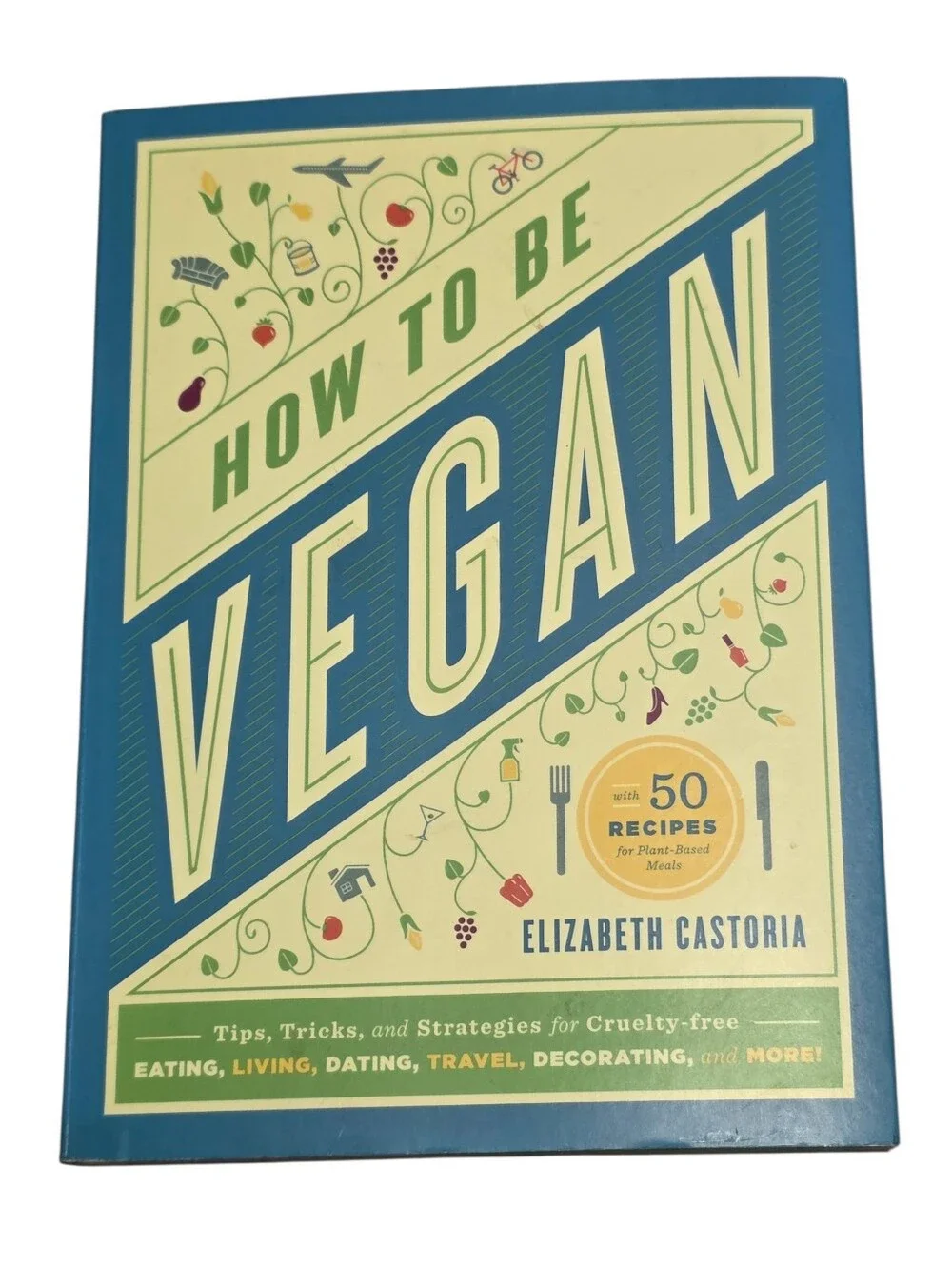 How To Be Vegan With 50 Recipes Soft Cover Book Elizabeth Castoria 2014